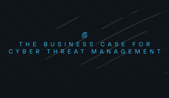The Business Case for Cyber Threat Management
