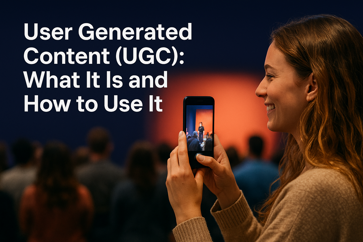 User Generated Content (UGC): What It Is and How to Use It