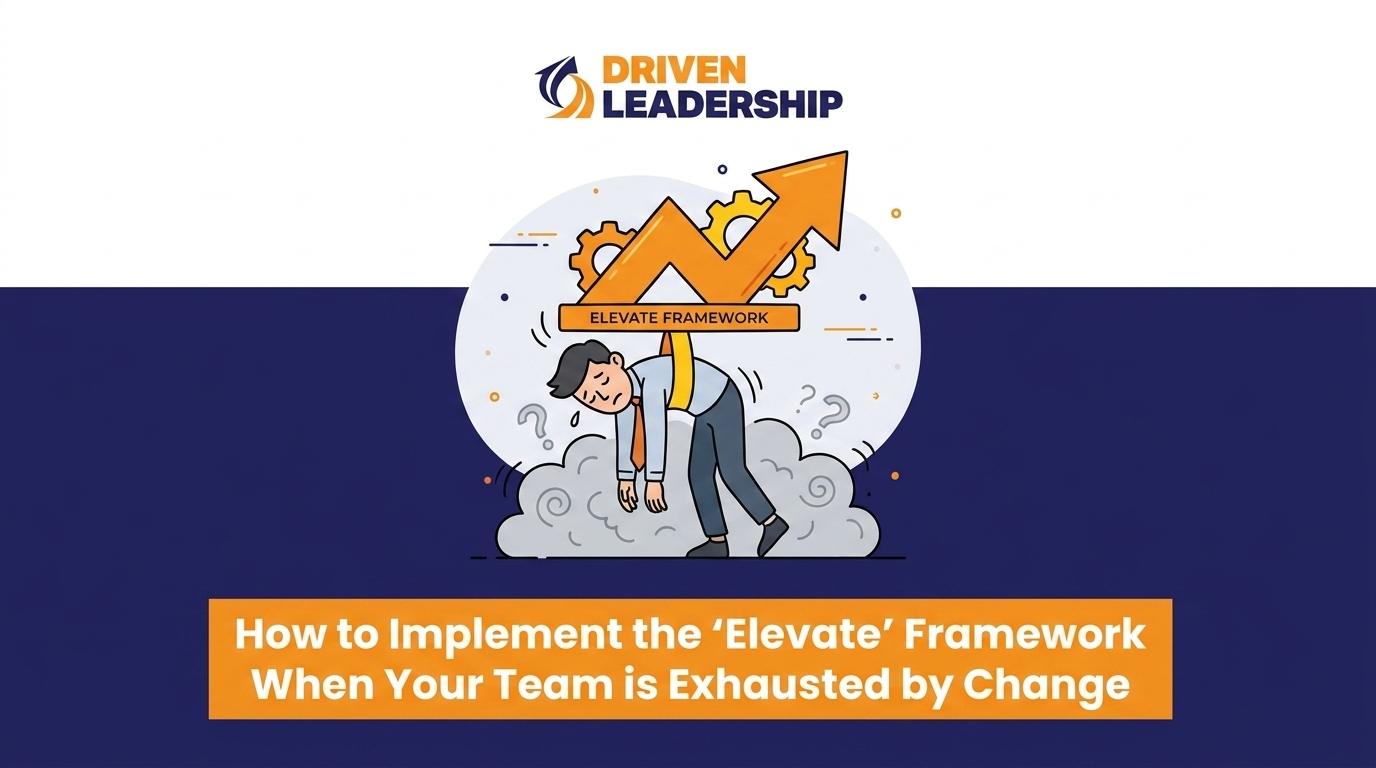 How to Implement the 'Elevate' Framework When Your Team is Exhausted