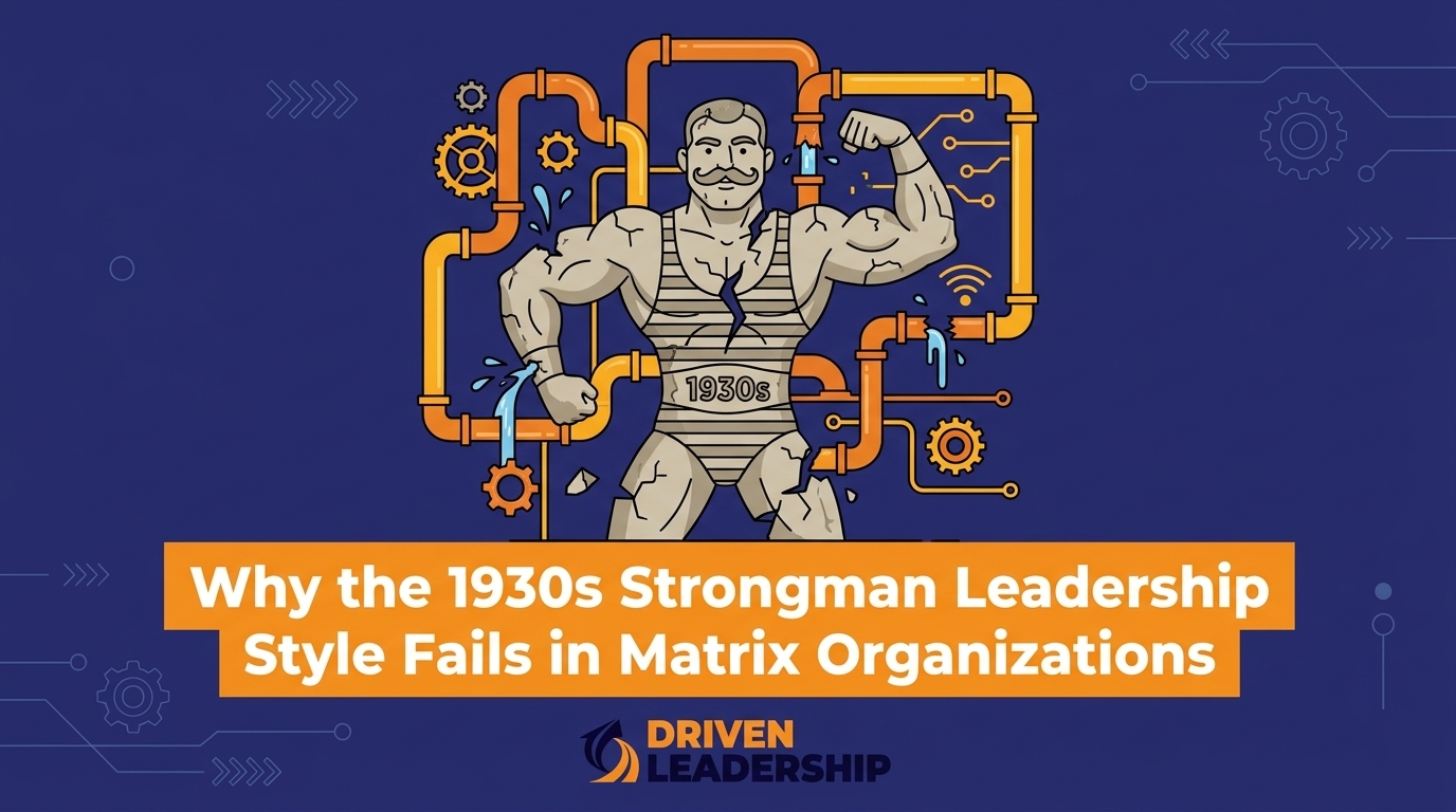 Why the 1930s Strongman Leadership Style Fails in Matrix Organizations