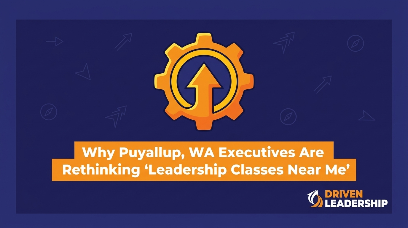 Why Local Puyallup Executives Are Rethinking 'Leadership Classes Near Me'