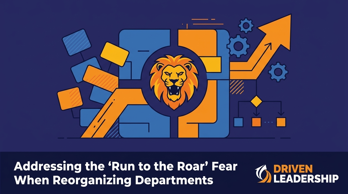 Addressing the 'Run to the Roar' Fear When Reorganizing Departments