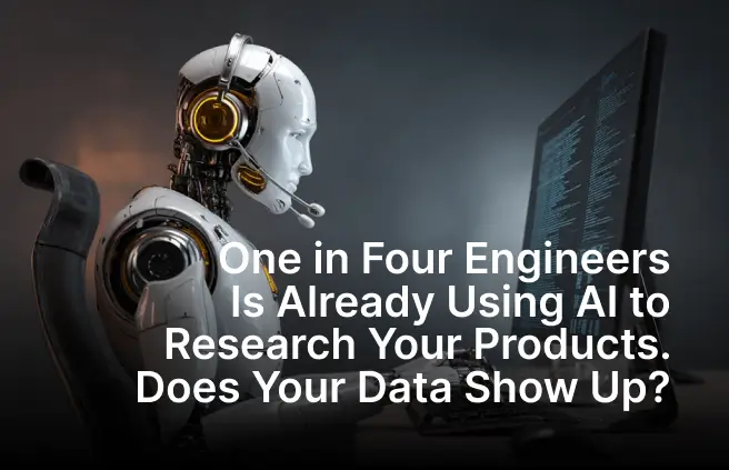 One in Four Engineers Is Already Using AI to Research Your Products. Does Your Data Show Up?
