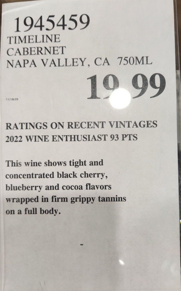 Timeline Napa Valley Cabernet Sauvignon 2022 is a shocking value: a true Napa Cab with a 93-point score, selling for $19.99 at Costco. Firm tannins, concentrated dark fruit, cocoa tones, and impressive structure make it drink like a far more expensive wine. Costco won’t keep it long — case-buy recommended.