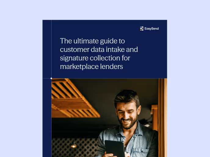 The ultimate guide to customer data intake and signature collection for marketplace lenders