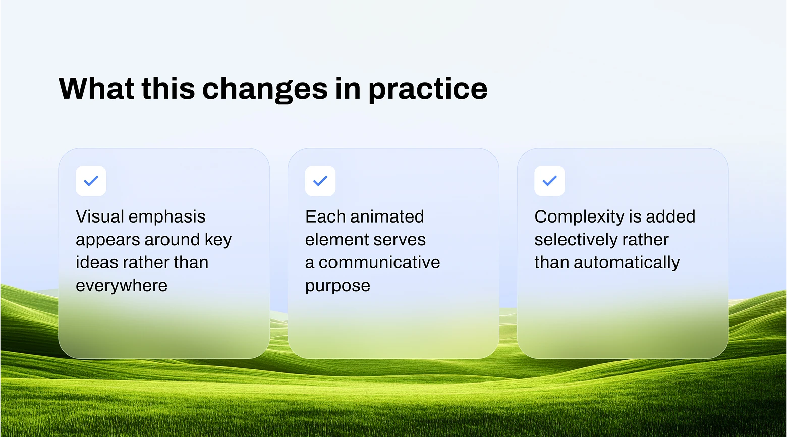 What this changes in practice: visual emphasis only around key ideas, each animation serves a purpose, complexity added selectively
