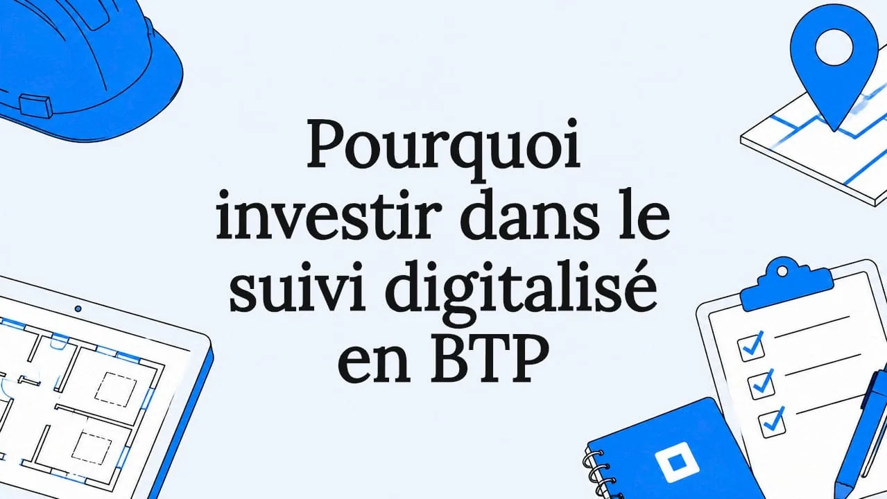 Illustration de l'article : pourquoi investir dans le suivi digitalisé en BTP