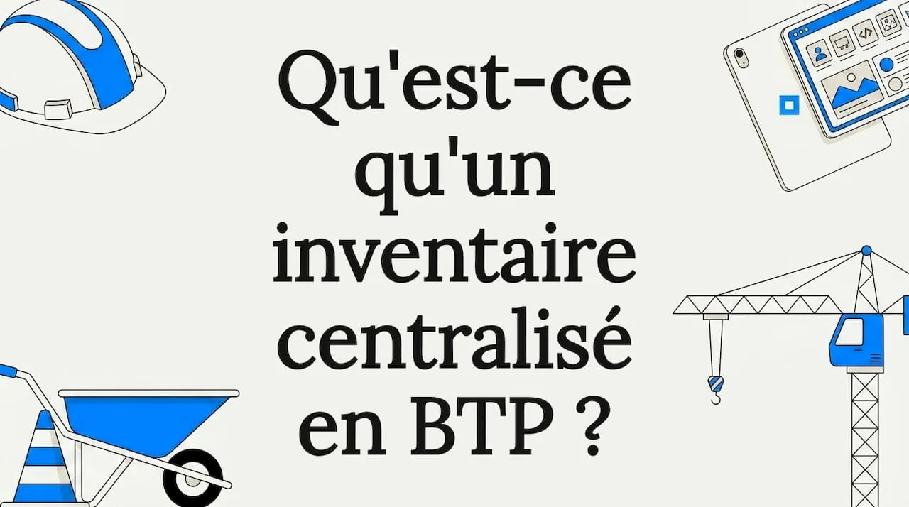 Illustration de l'article : Qu'est-ce qu'un inventaire centralisé en BTP ?