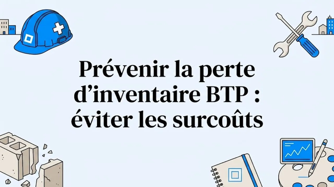 Illustration de l'article : Prévenir la perte d'inventaire BTP : éviter les surcoûts