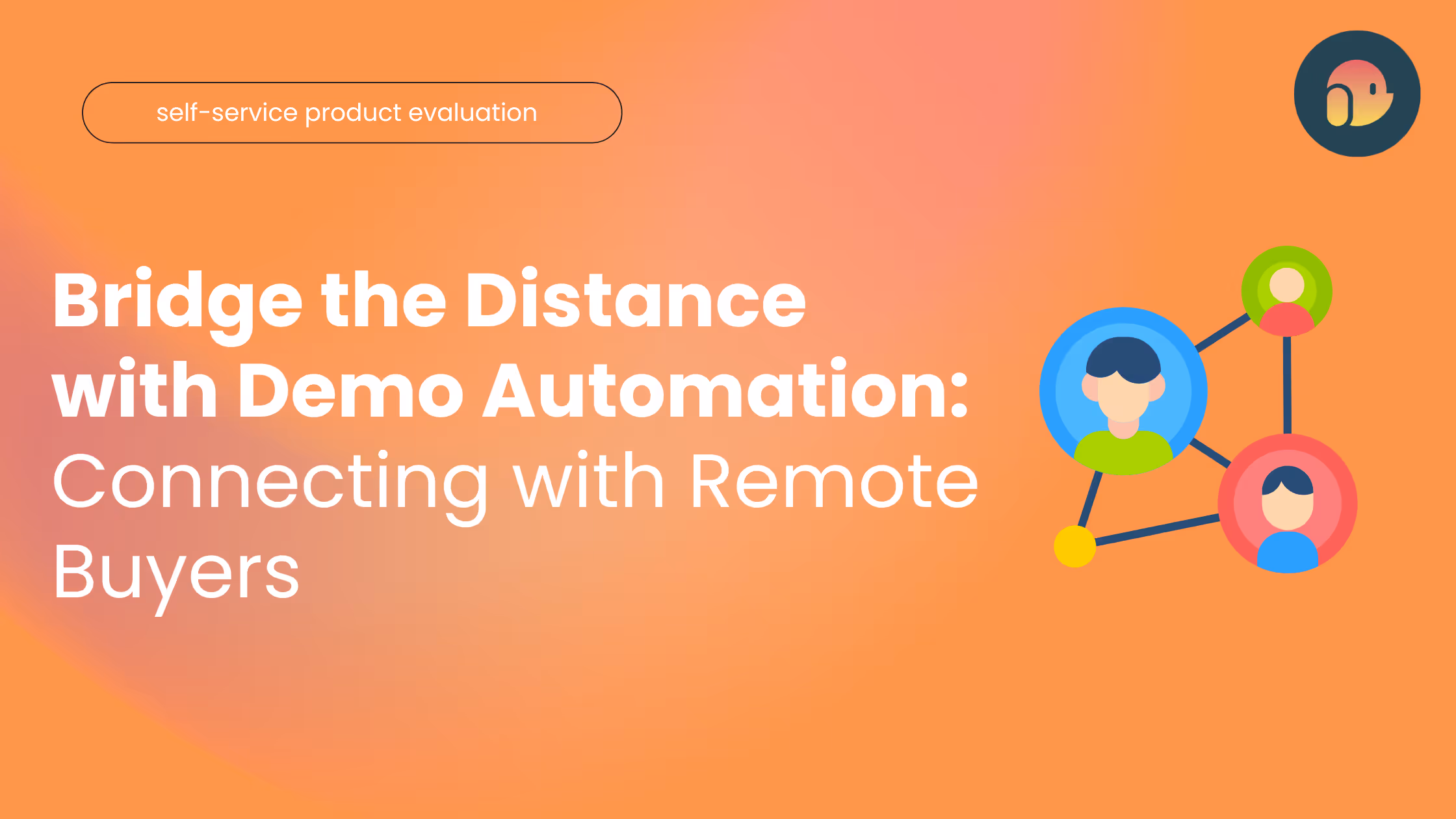Bridge the Distance with Demo Automation: Connecting with Remote Buyers