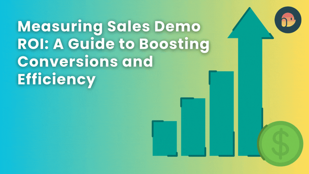 Measuring Sales Demo ROI: A Guide to Boosting Conversions and Efficiency