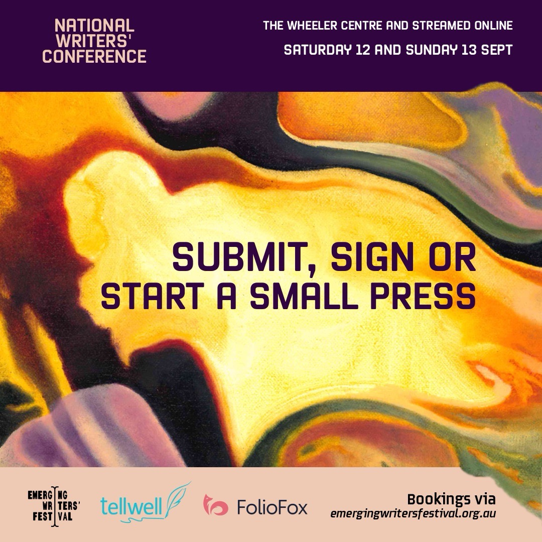 Submit, Sign or Start a Small Press - Panel at this year's Emerging Writers' Festival. Source: EWF