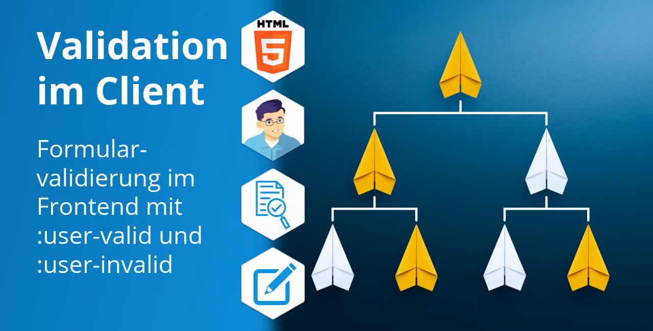CSS :user-valid & :user-invalid: Client-seitige Validierung ohne JavaScript. Moderne Pseudo-Klassen für UX-optimierte Formulare & Validierung.