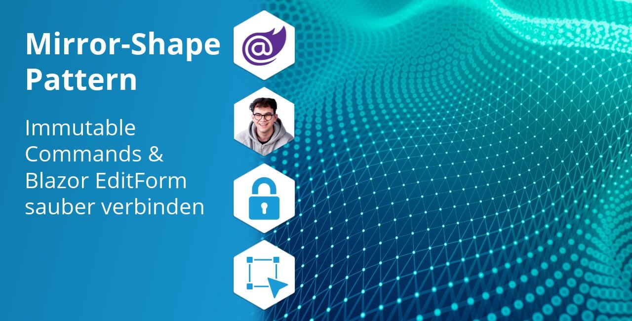 Immutable Commands und Blazor EditForm: das Mirror-Shape-Pattern sauber umsetzen
