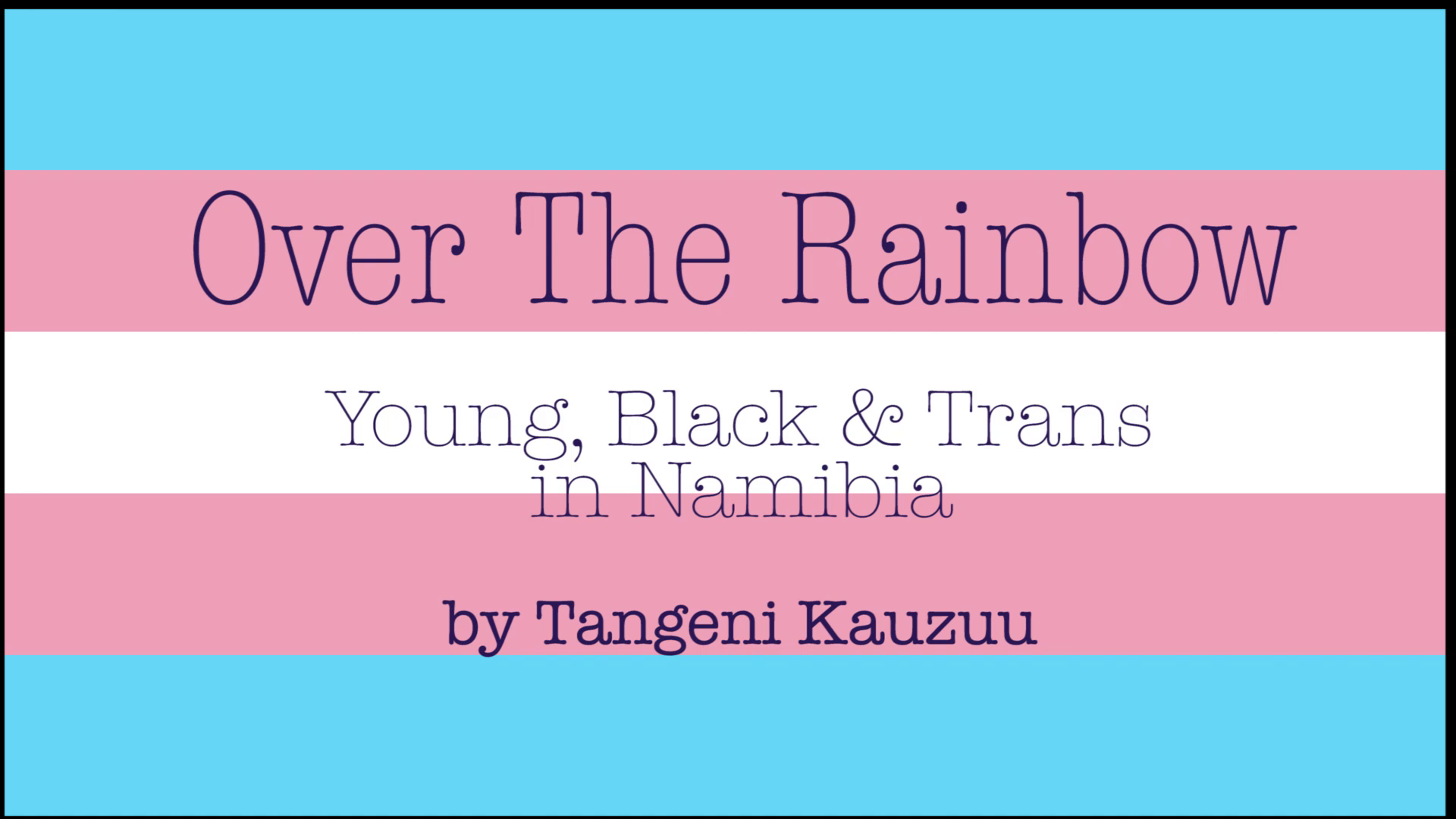 So over the rainbow! Young, black &Trans* in Namibia