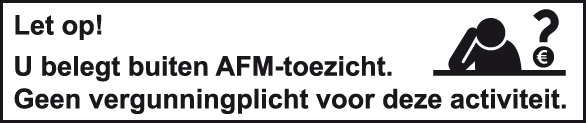 Let op! U belegt buiten AFM-toezicht. Geen vergunninplicht voor deze activiteit.