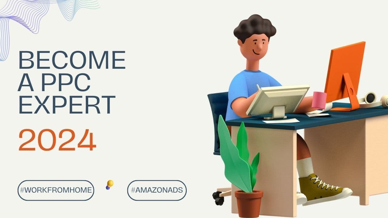 How to Become an Amazon PPC Management Expert in 2024
