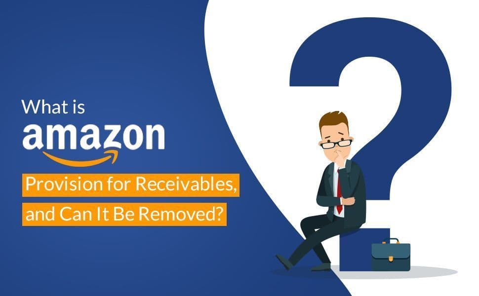 Amazon Provision for Receivable: How Amazon Vendors Can Take Back Control of Their Finances