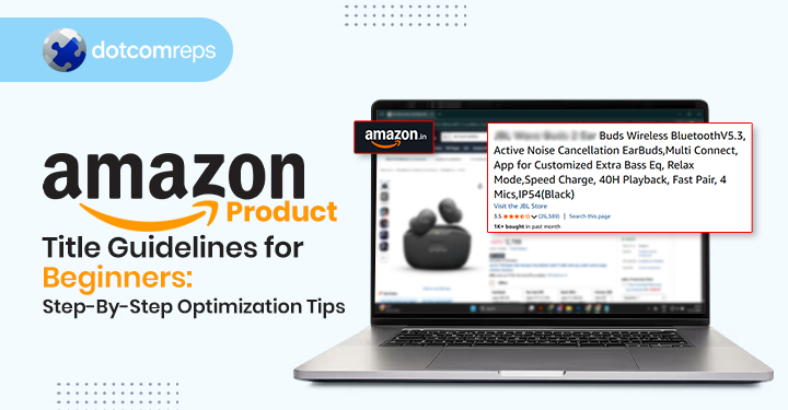 Amazon Product Title Guidelines for Beginners: Step-By-Step Optimization Tips