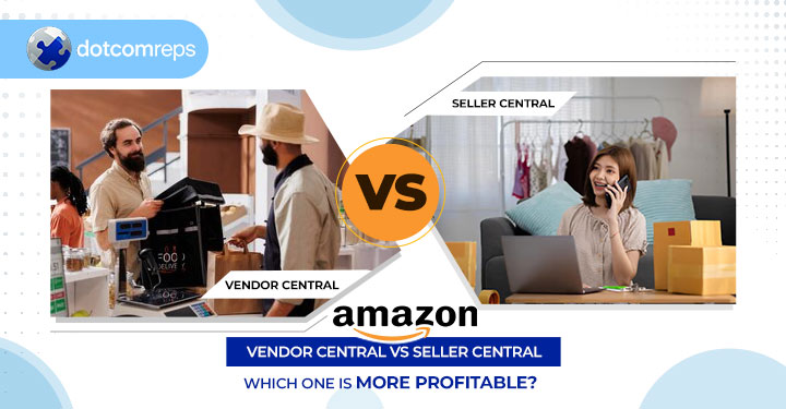 Amazon Vendor Central Vs Seller Central: Which One Is More Profitable?
