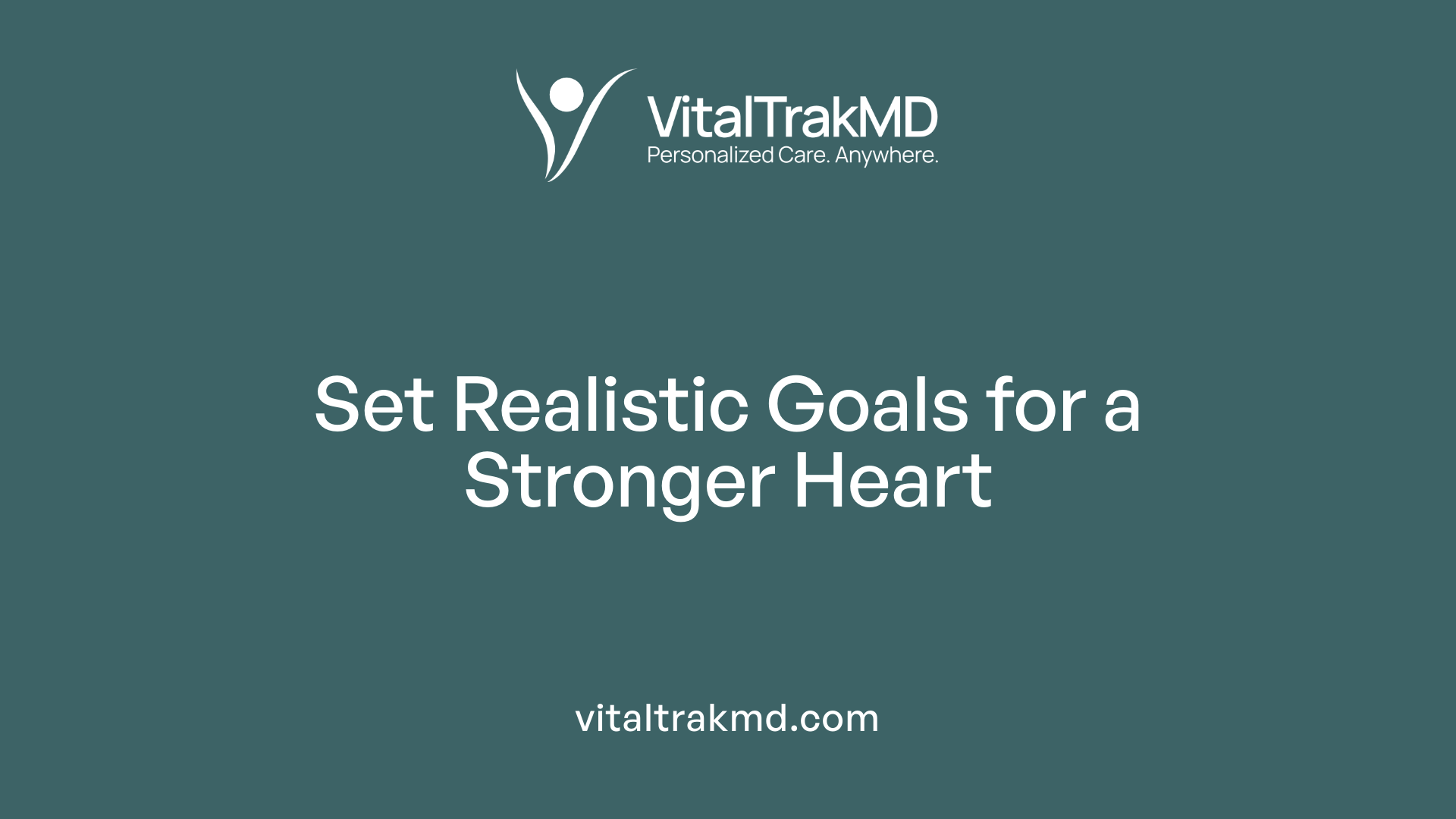 Set Realistic Goals for a Stronger Heart