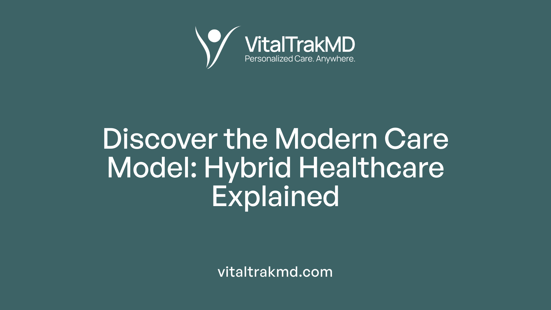 Discover the Modern Care Model: Hybrid Healthcare Explained