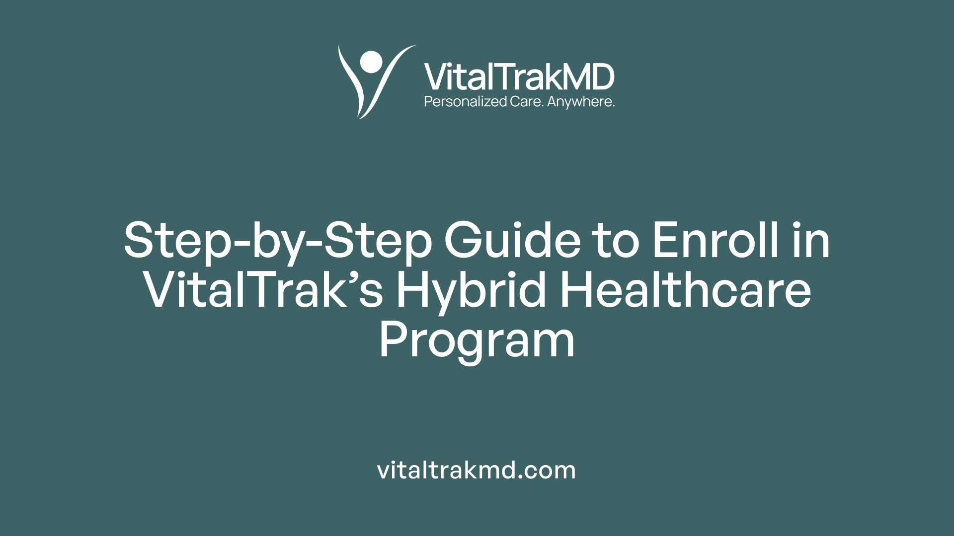 Step-by-Step Guide to Enroll in VitalTrak’s Hybrid Healthcare Program