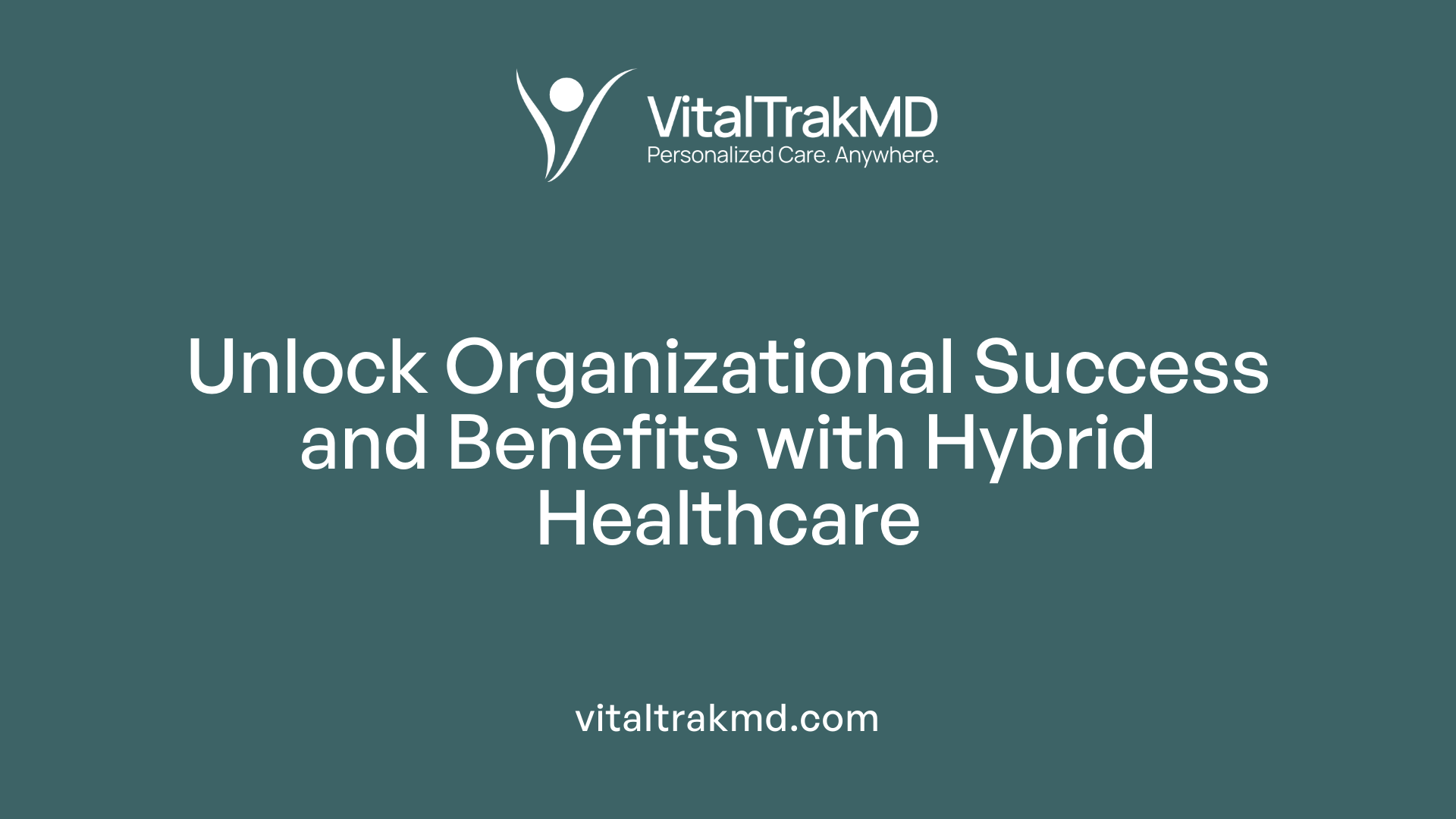 Unlock Organizational Success and Benefits with Hybrid Healthcare