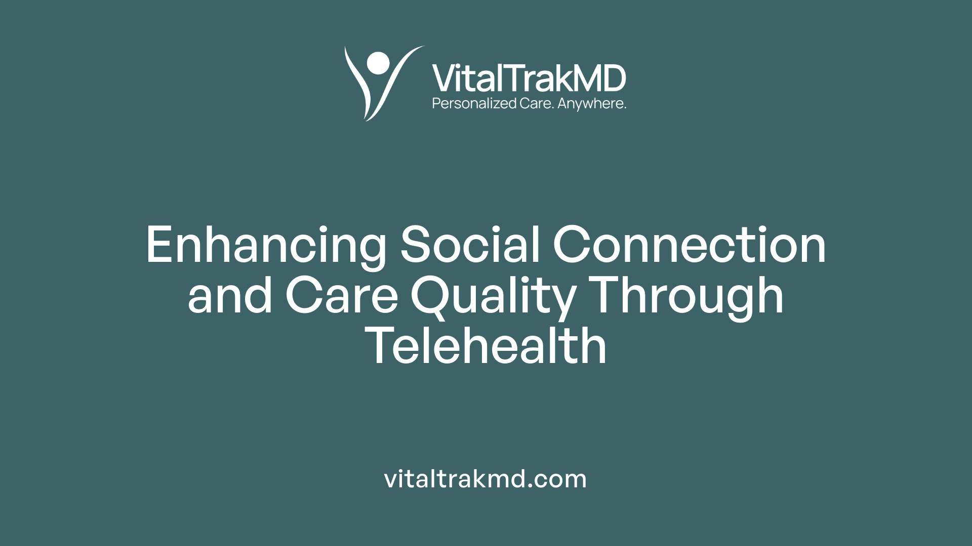 Enhancing Social Connection and Care Quality Through Telehealth