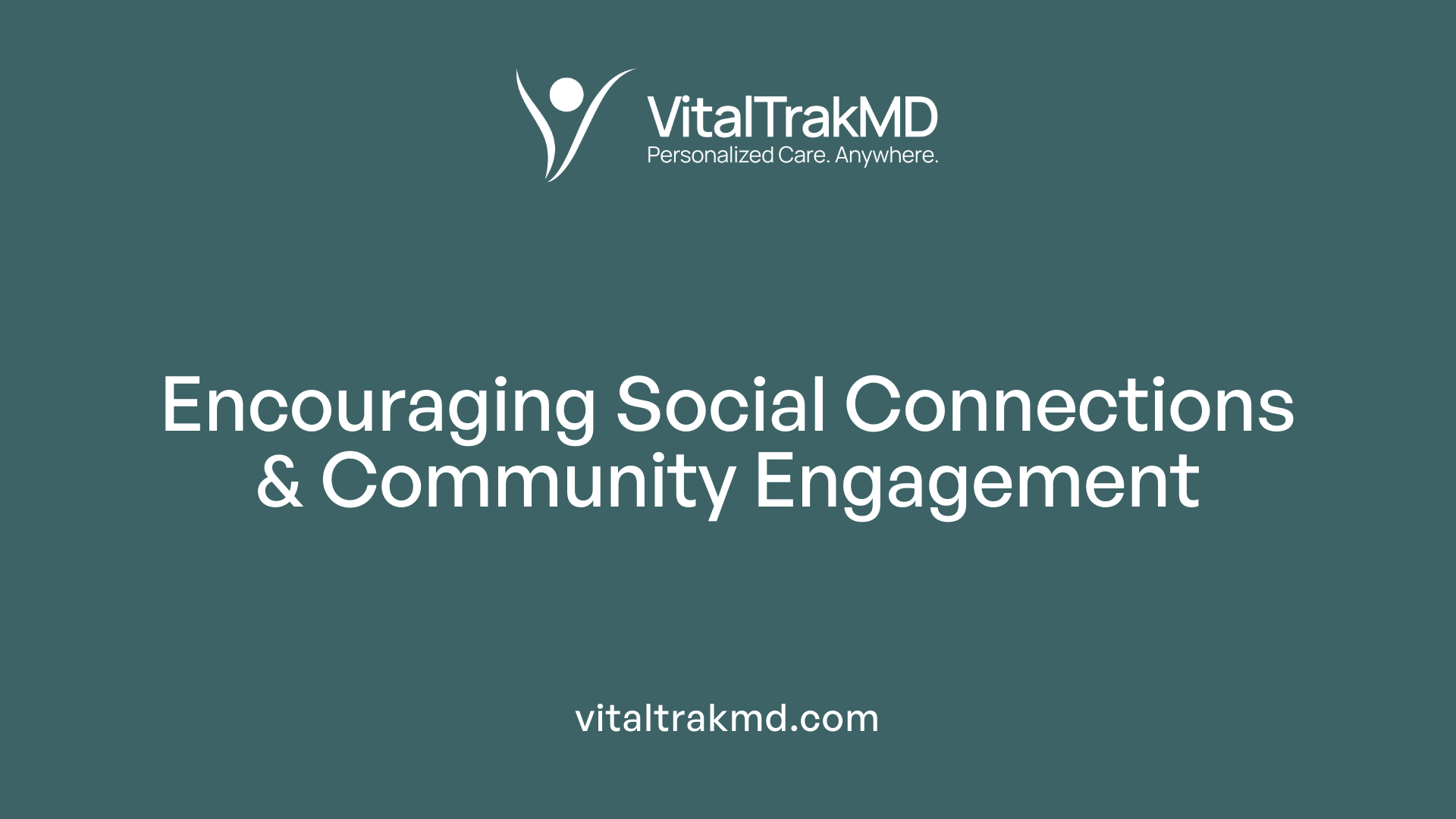 Encouraging Social Connections &amp; Community Engagement