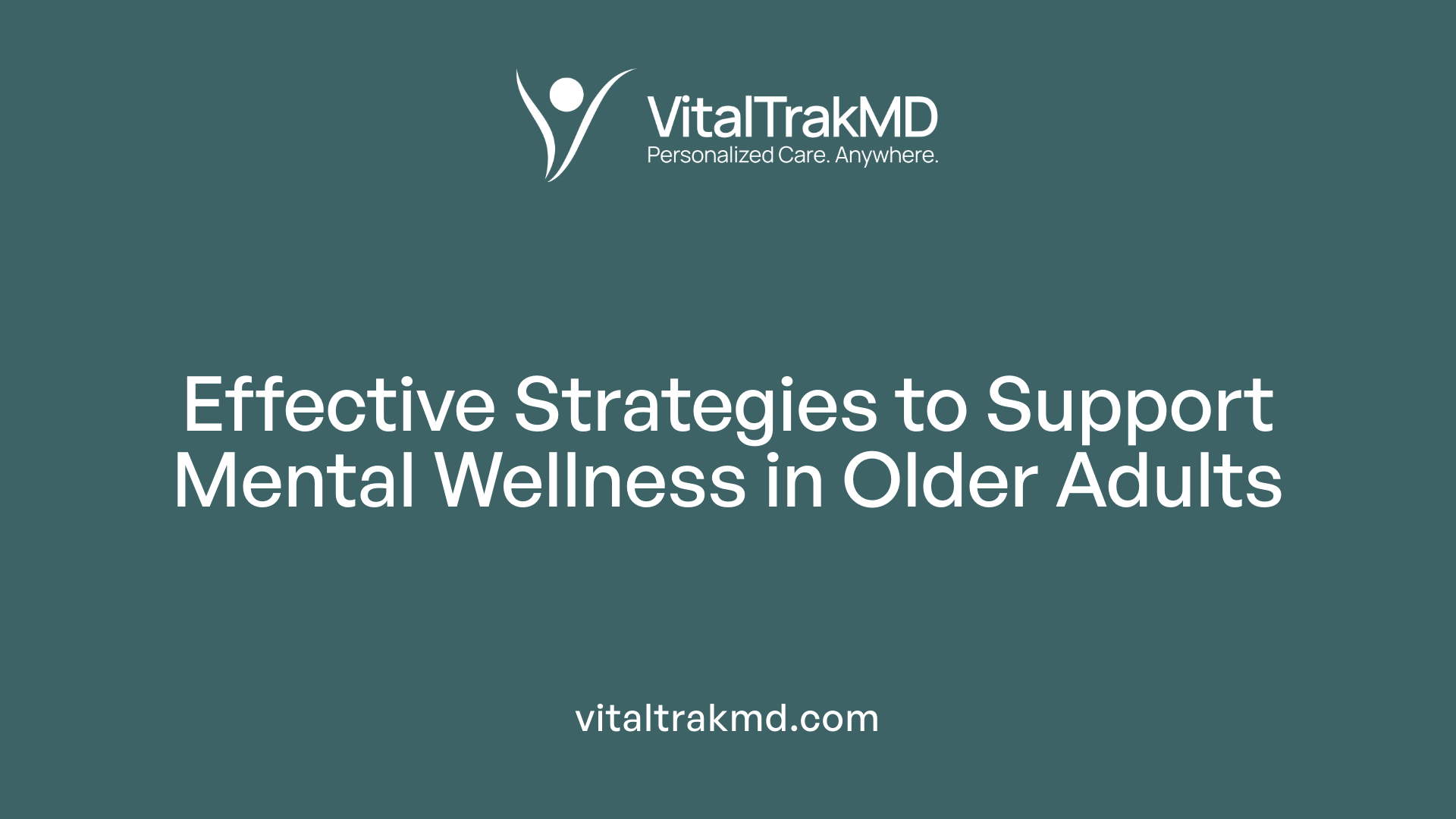 Effective Strategies to Support Mental Wellness in Older Adults