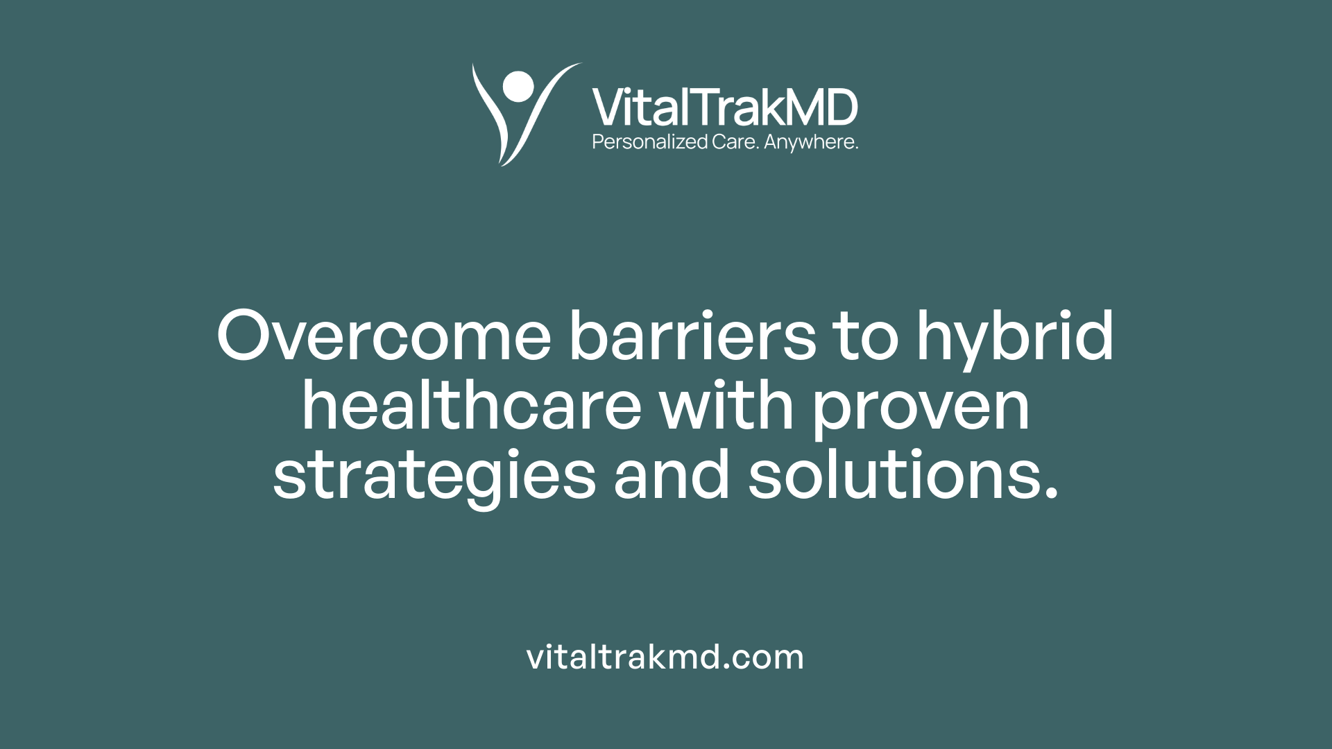 Overcome barriers to hybrid healthcare with proven strategies and solutions.