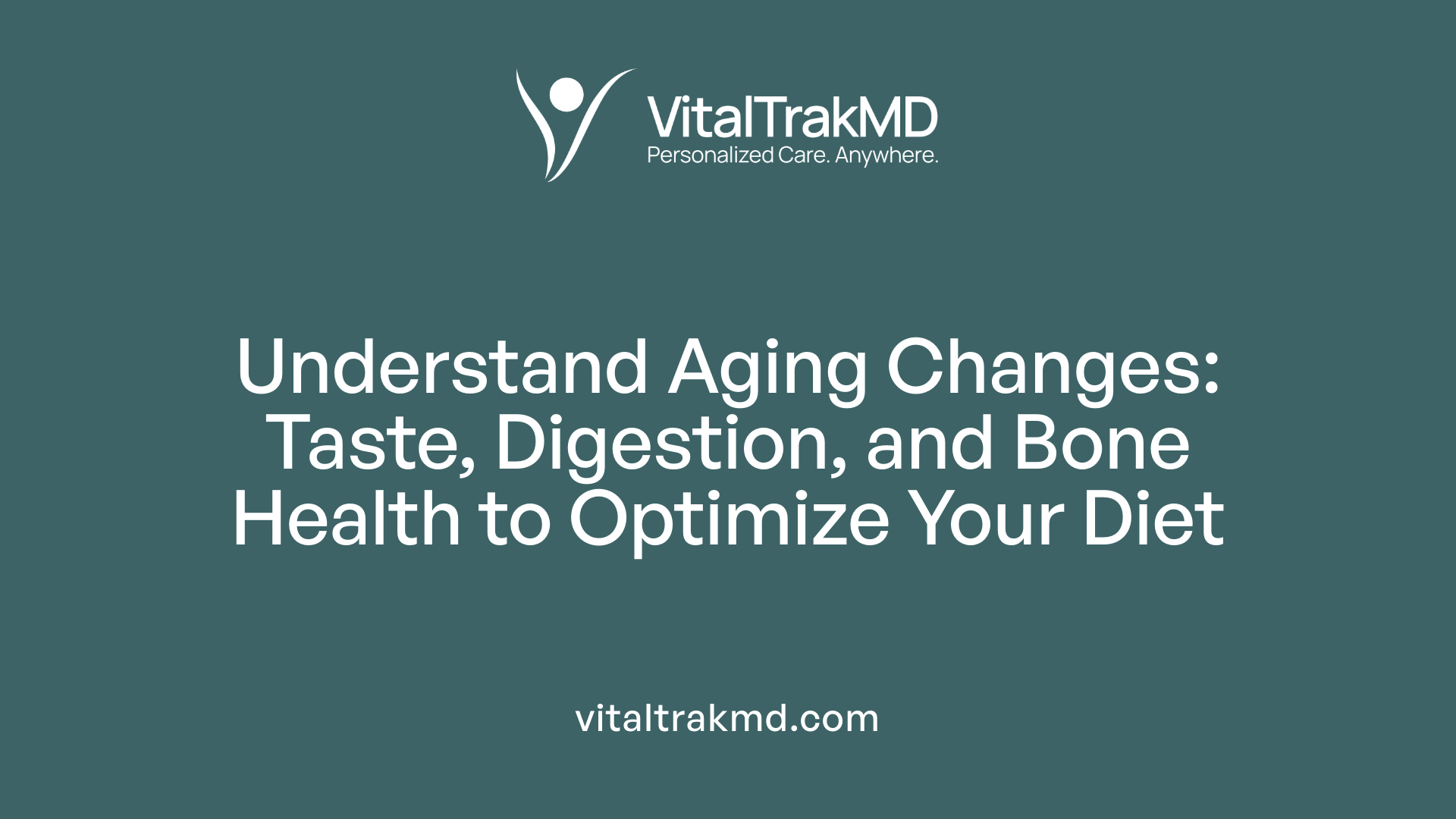 Understand Aging Changes: Taste, Digestion, and Bone Health to Optimize Your Diet