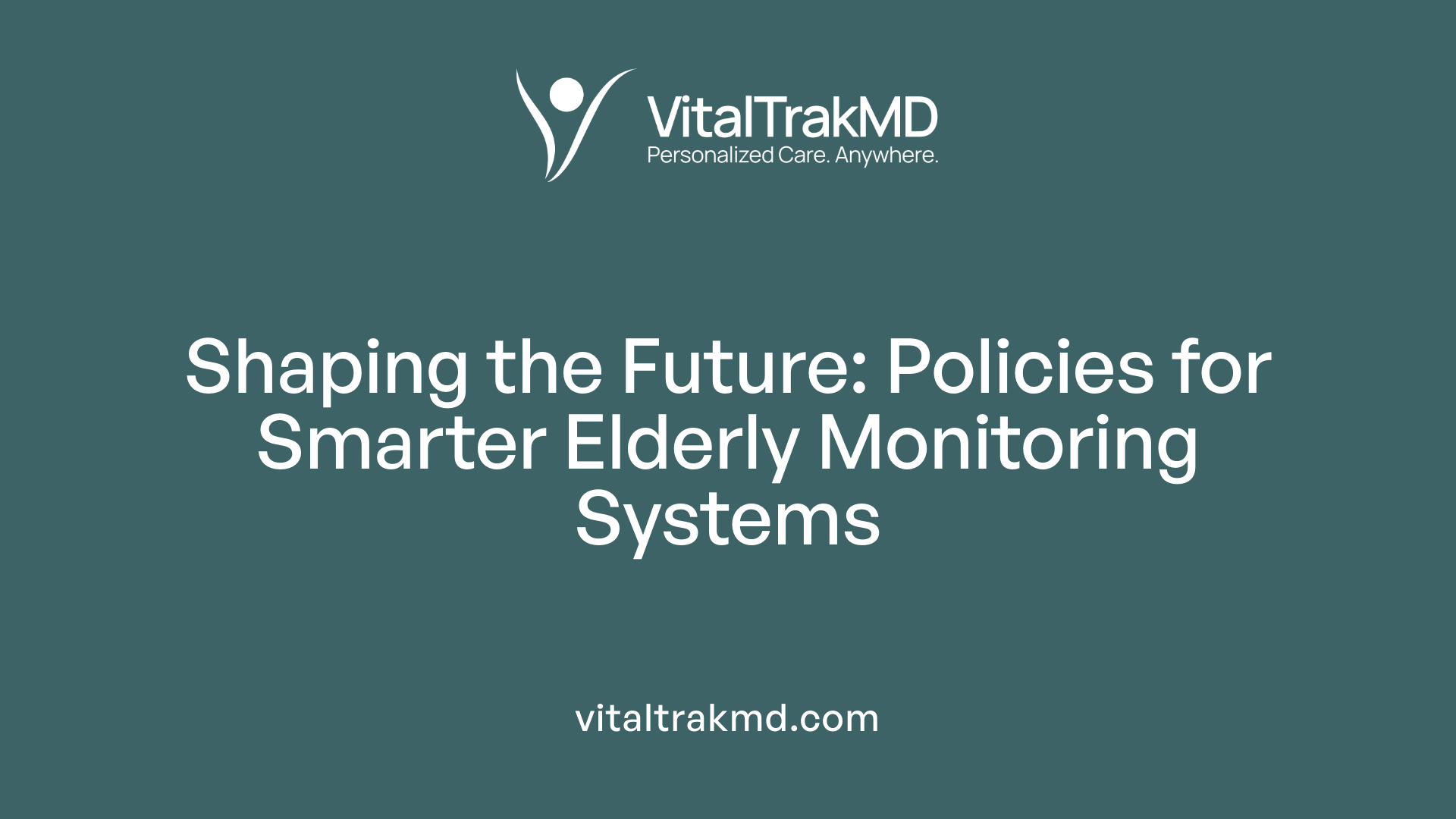 Shaping the Future: Policies for Smarter Elderly Monitoring Systems