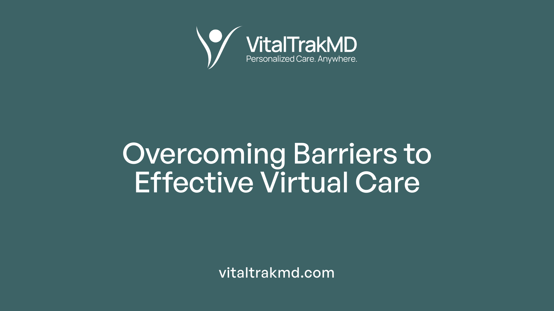 Overcoming Barriers to Effective Virtual Care