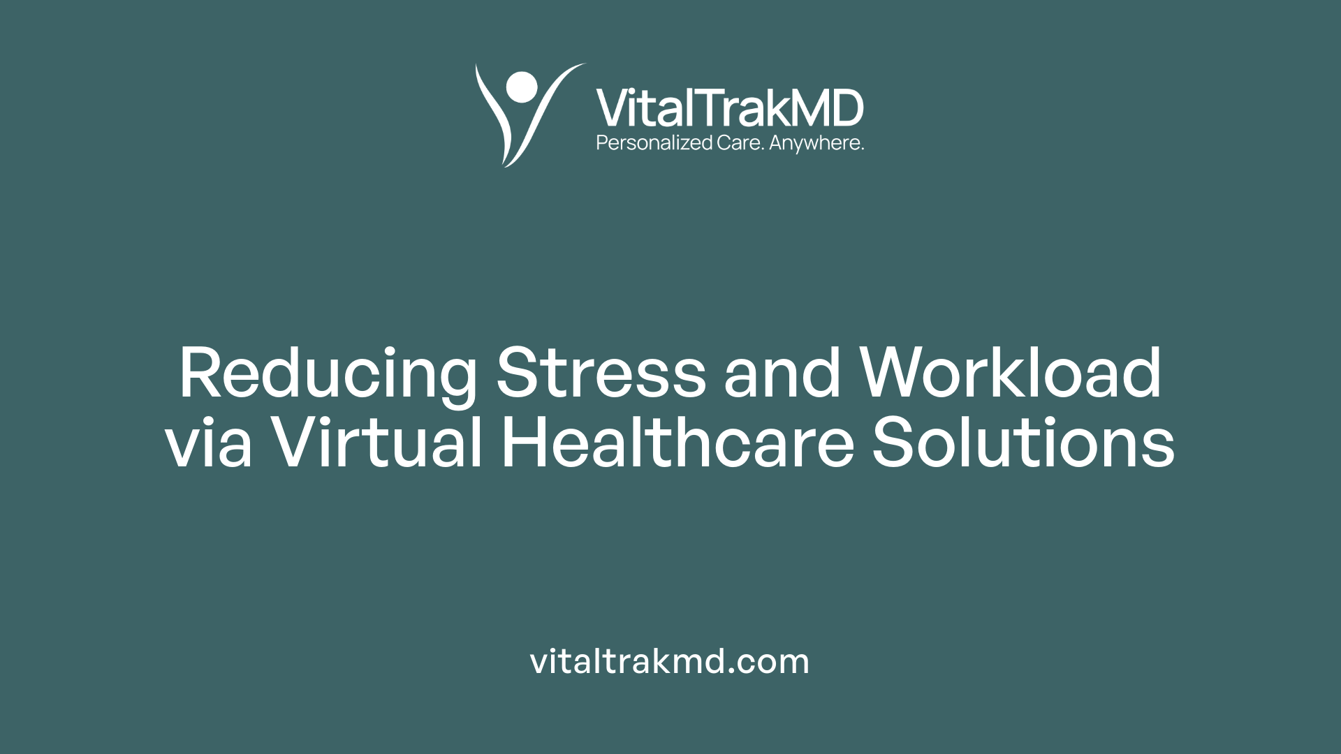 Reducing Stress and Workload via Virtual Healthcare Solutions