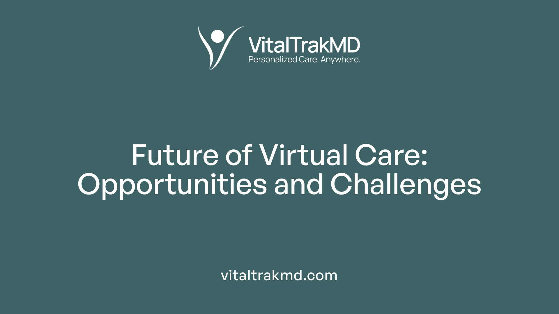 Future of Virtual Care: Opportunities and Challenges