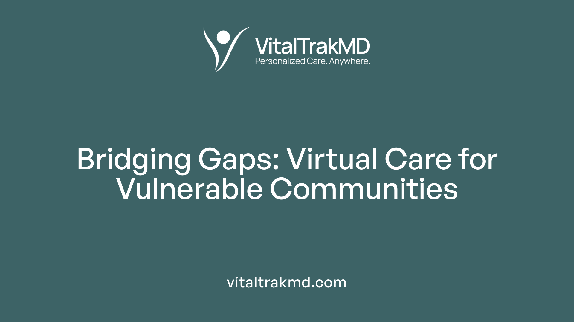 Bridging Gaps: Virtual Care for Vulnerable Communities