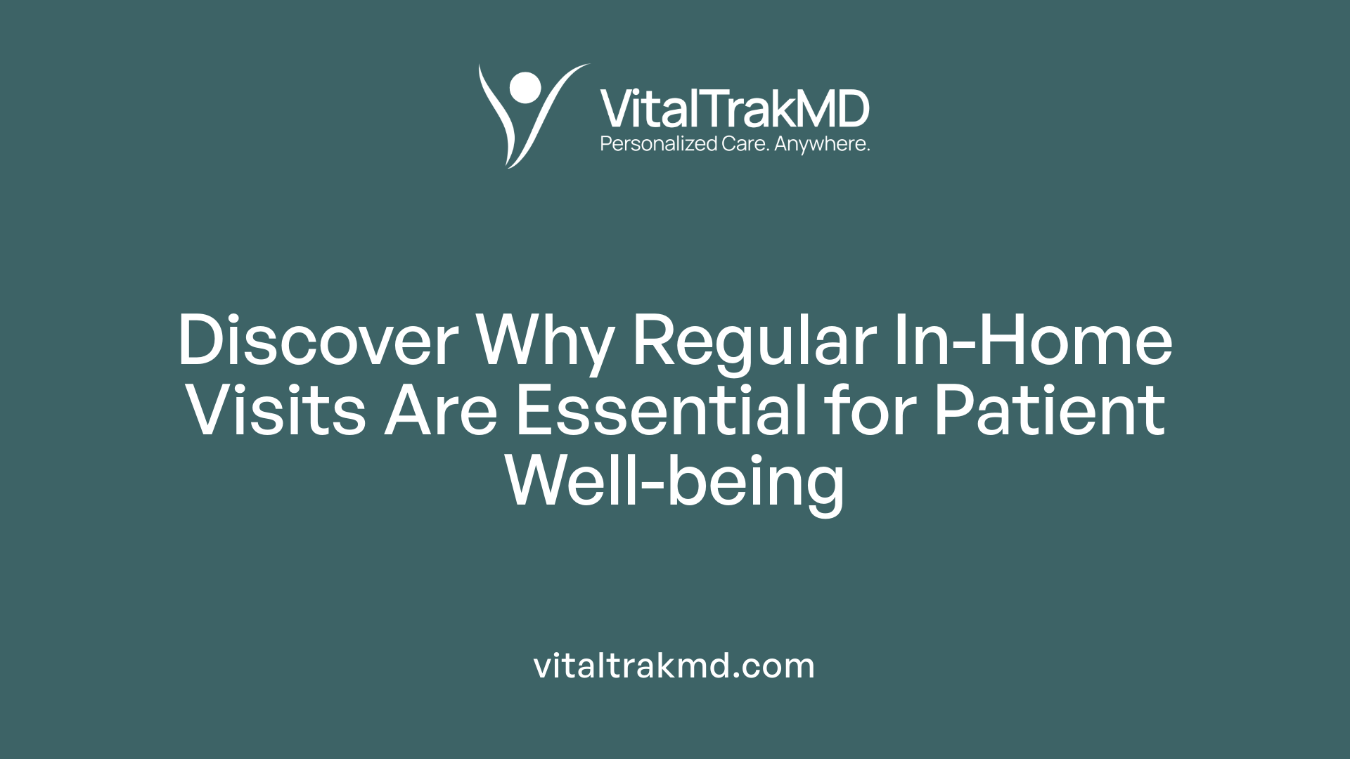 Discover Why Regular In-Home Visits Are Essential for Patient Well-being