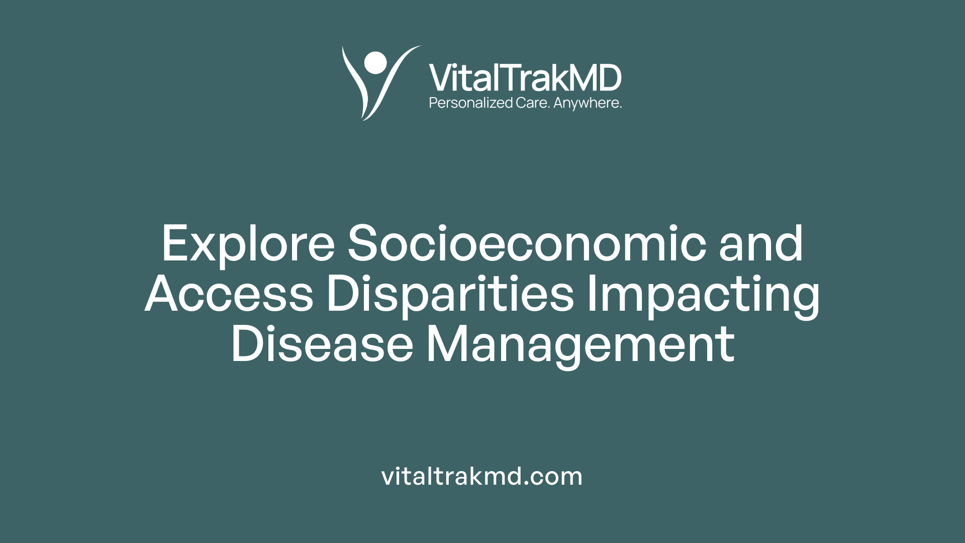 Explore Socioeconomic and Access Disparities Impacting Disease Management