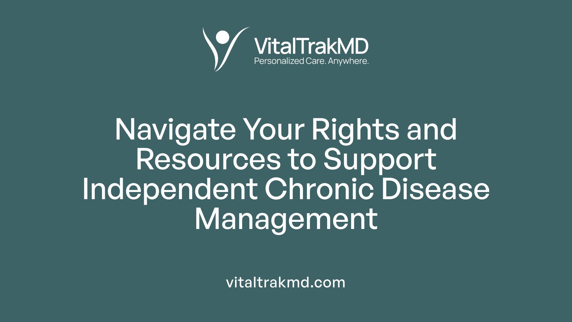 Navigate Your Rights and Resources to Support Independent Chronic Disease Management