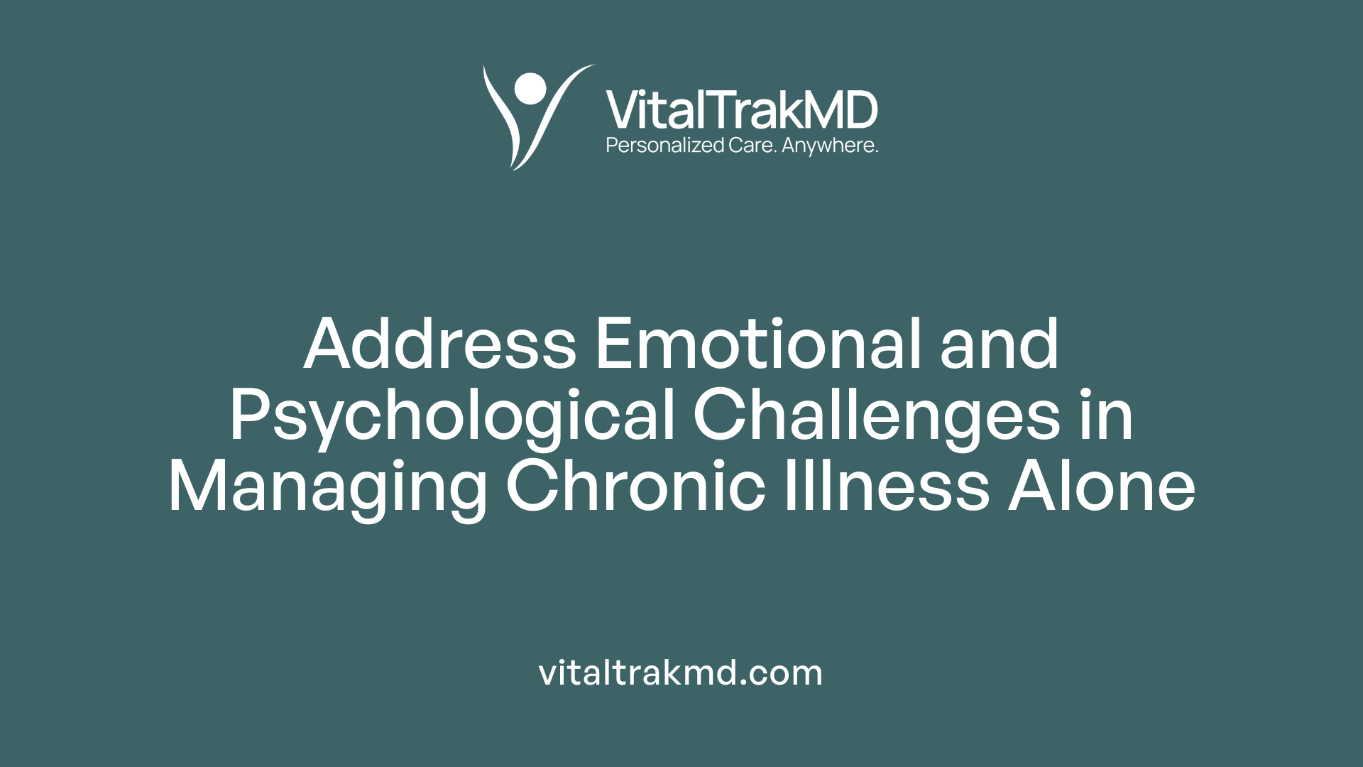 Address Emotional and Psychological Challenges in Managing Chronic Illness Alone