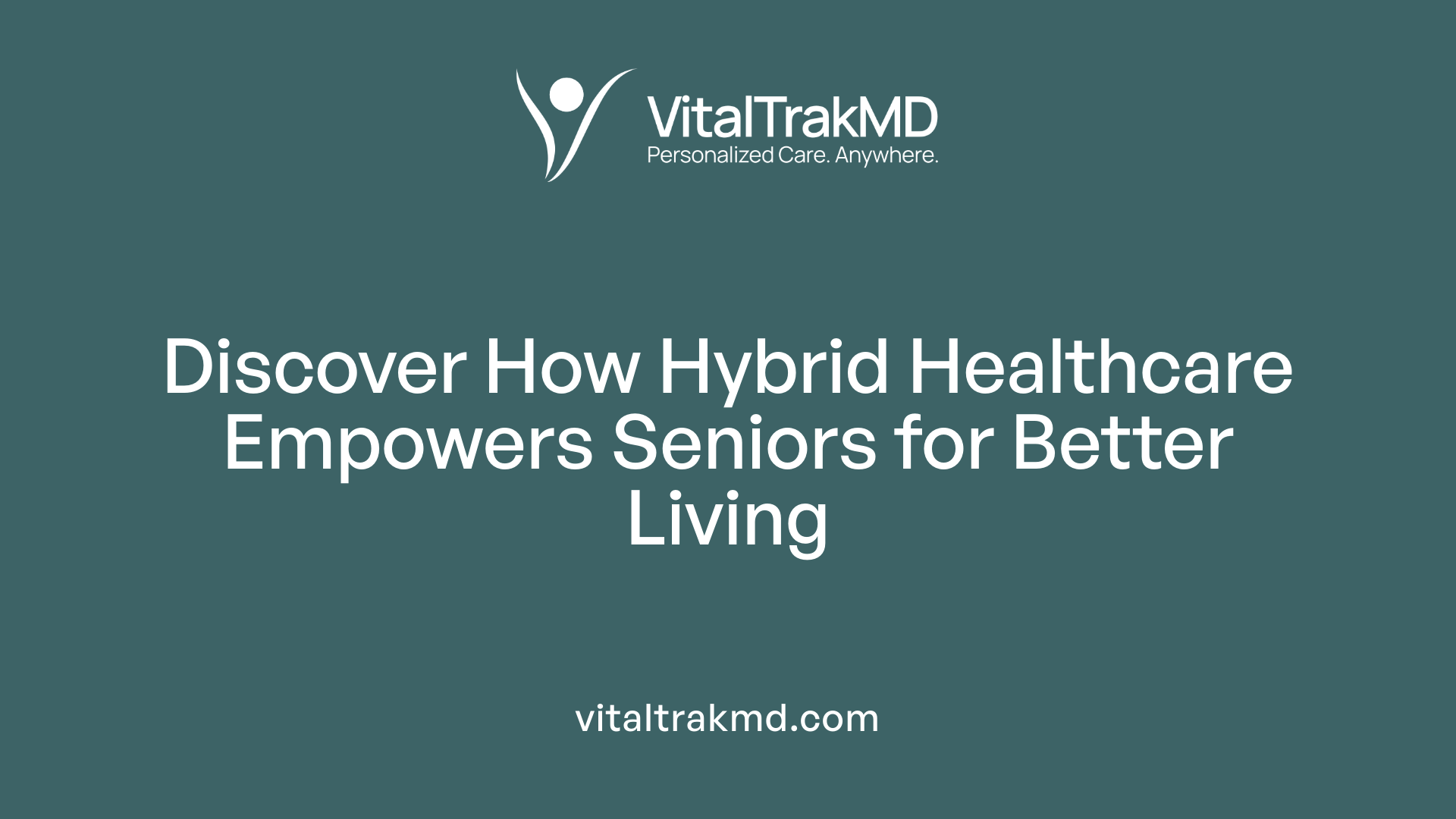 Discover How Hybrid Healthcare Empowers Seniors for Better Living