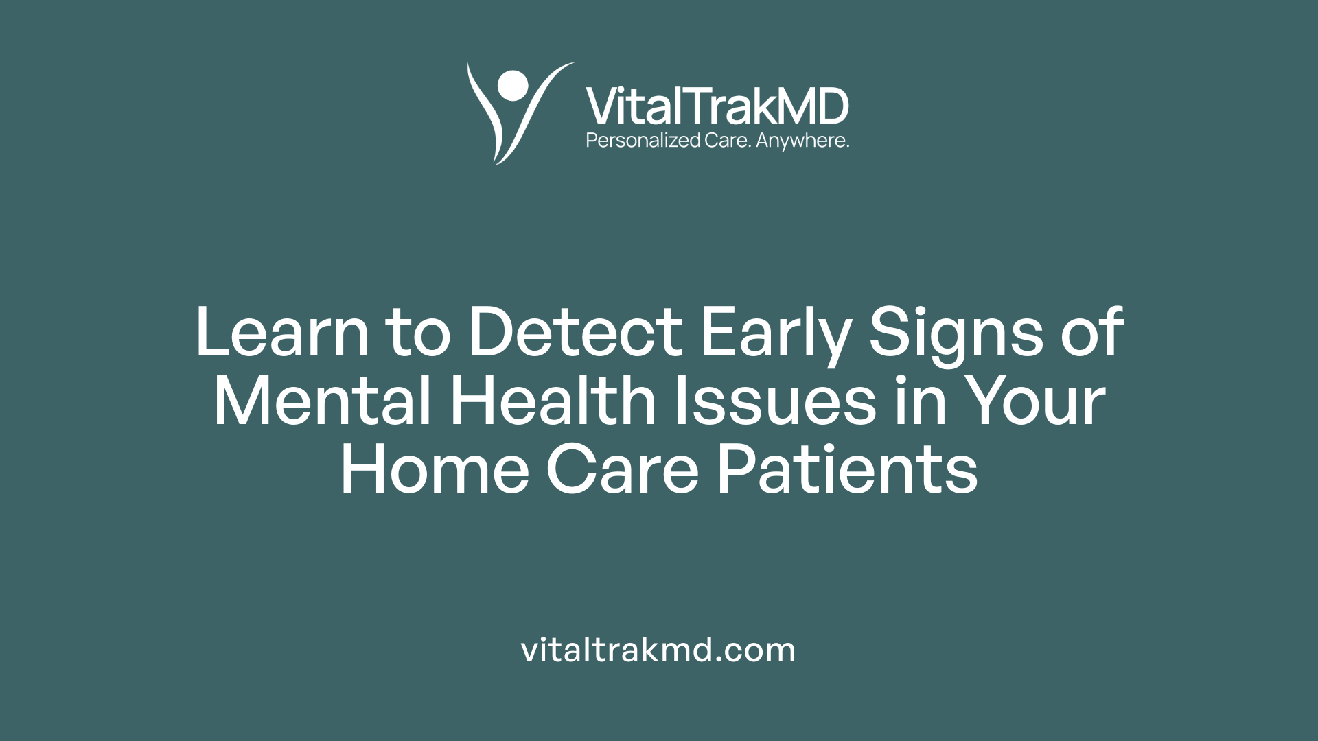 Learn to Detect Early Signs of Mental Health Issues in Your Home Care Patients
