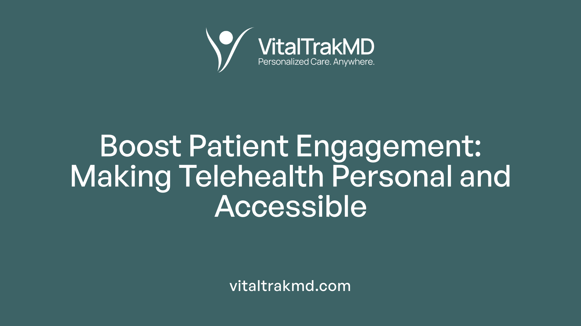 Boost Patient Engagement: Making Telehealth Personal and Accessible