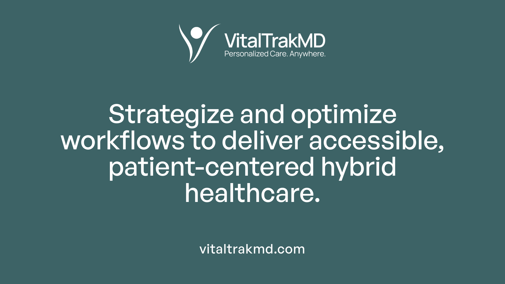 Strategize and optimize workflows to deliver accessible, patient-centered hybrid healthcare.