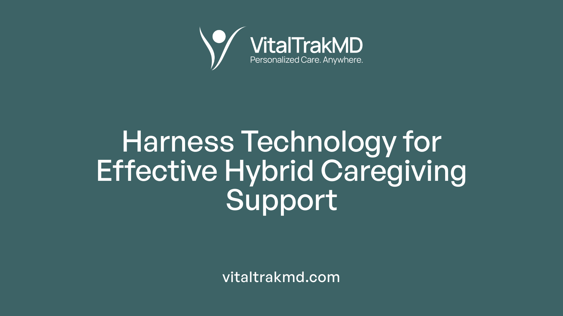 Harness Technology for Effective Hybrid Caregiving Support