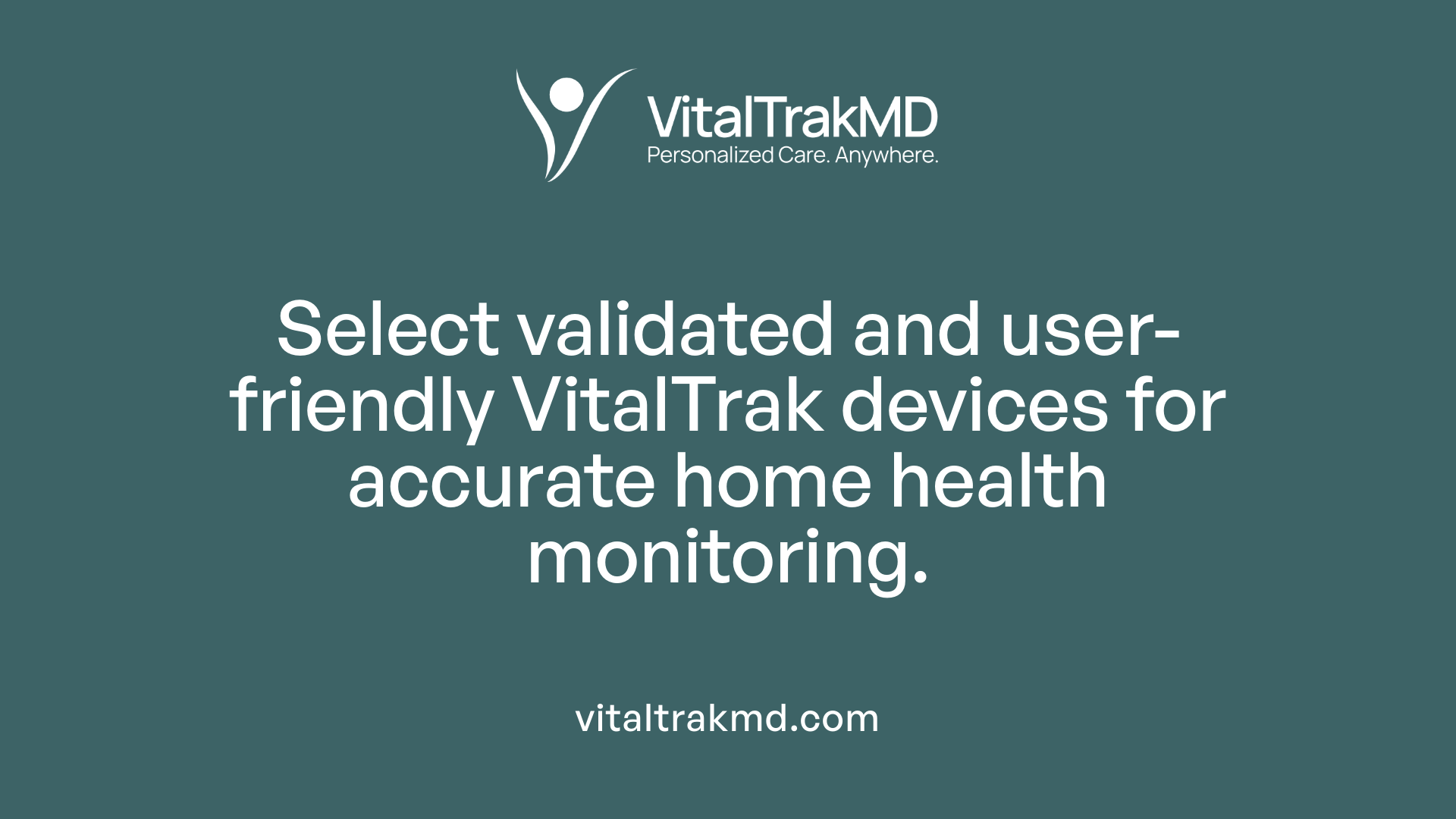 Select validated and user-friendly VitalTrak devices for accurate home health monitoring.