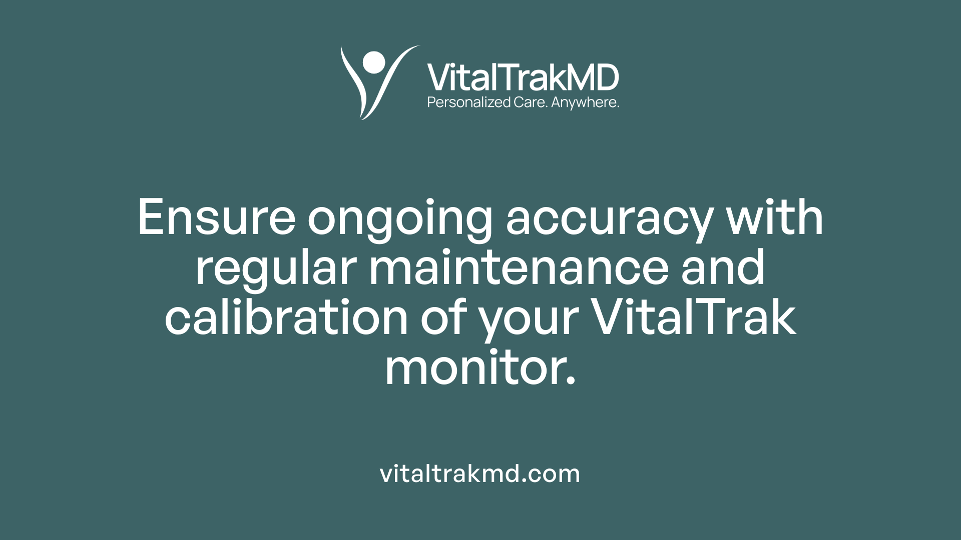 Ensure ongoing accuracy with regular maintenance and calibration of your VitalTrak monitor.