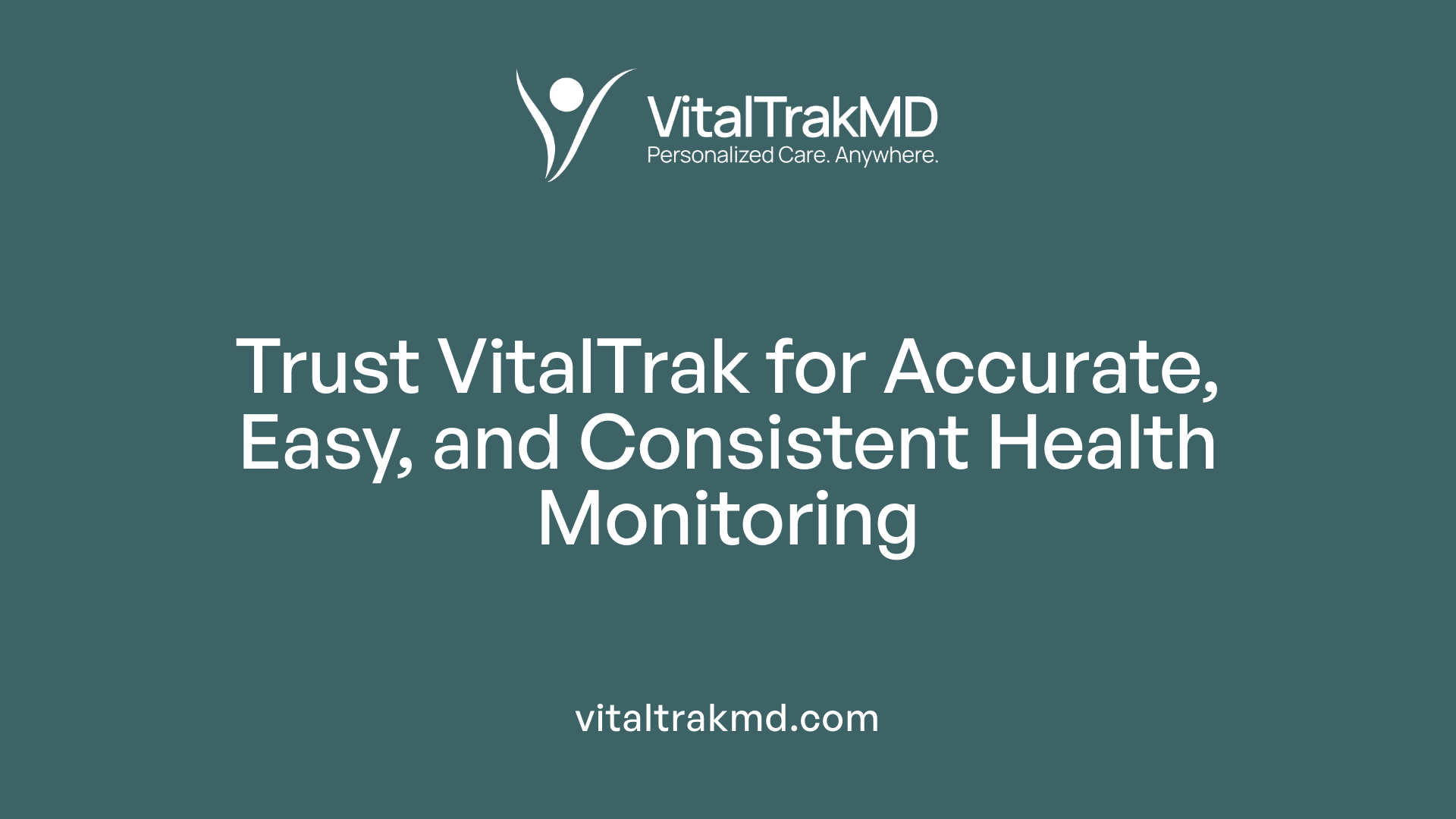 Trust VitalTrak for Accurate, Easy, and Consistent Health Monitoring
